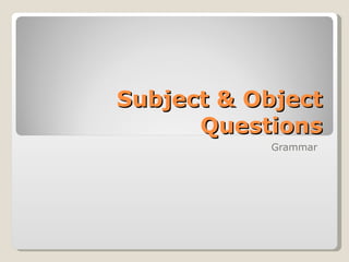 Subject & Object Questions Grammar  