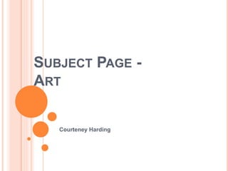 SUBJECT PAGE -
ART
Courteney Harding
 