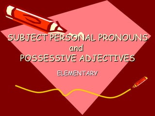 SUBJECT PERSONAL PRONOUNS and  POSSESSIVE ADJECTIVES ELEMENTARY 