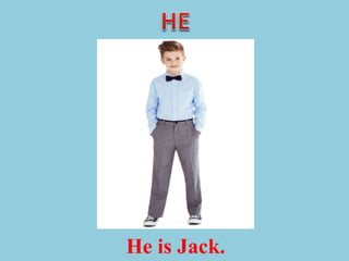 He is Jack.
 