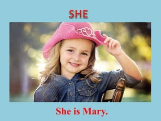 She is Mary.
 