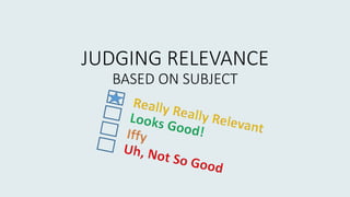 JUDGING RELEVANCE
BASED ON SUBJECT
 