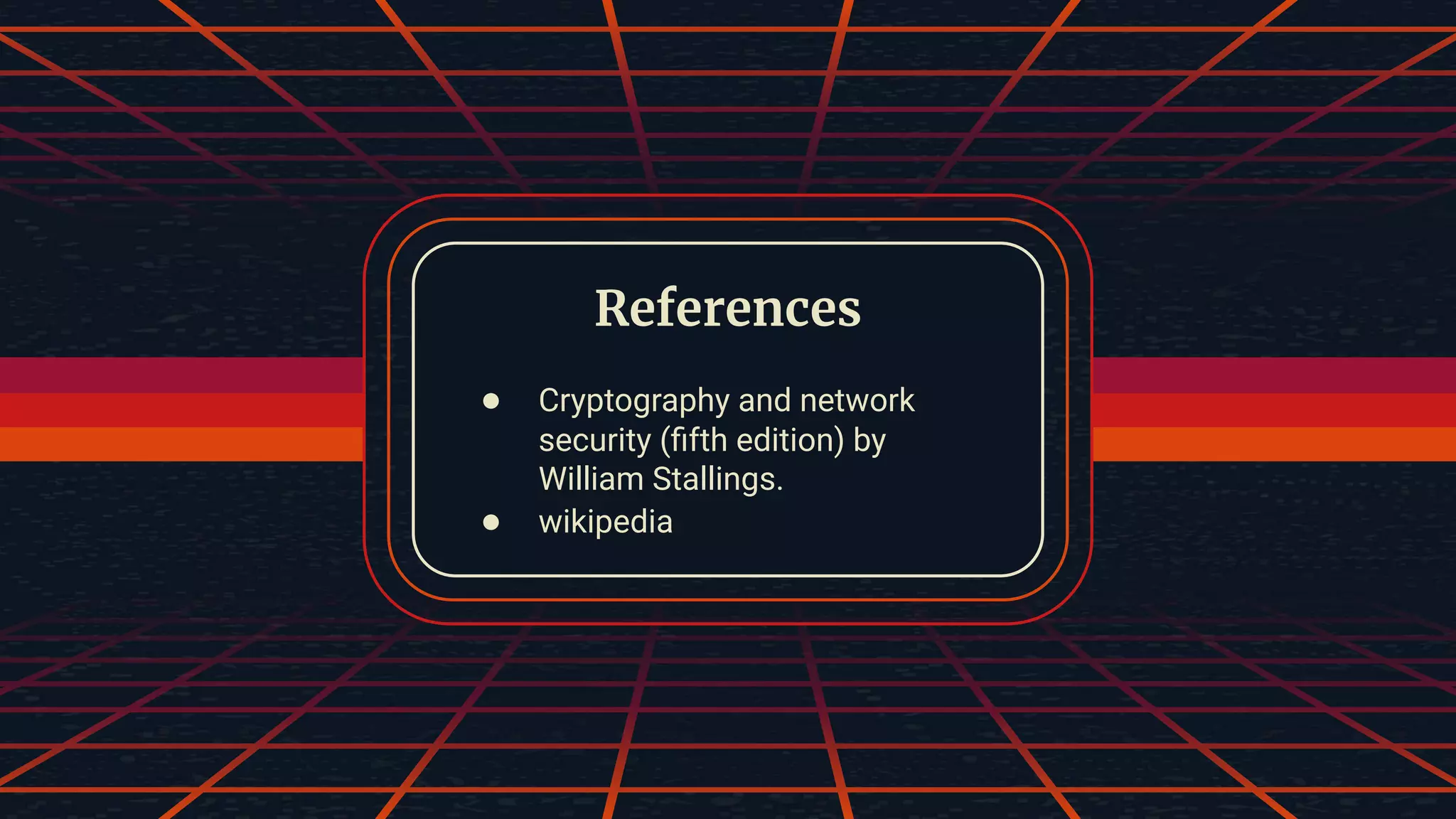 ● Cryptography and network security (ﬁfth edition) by William Stallings. ● wikipedia References 