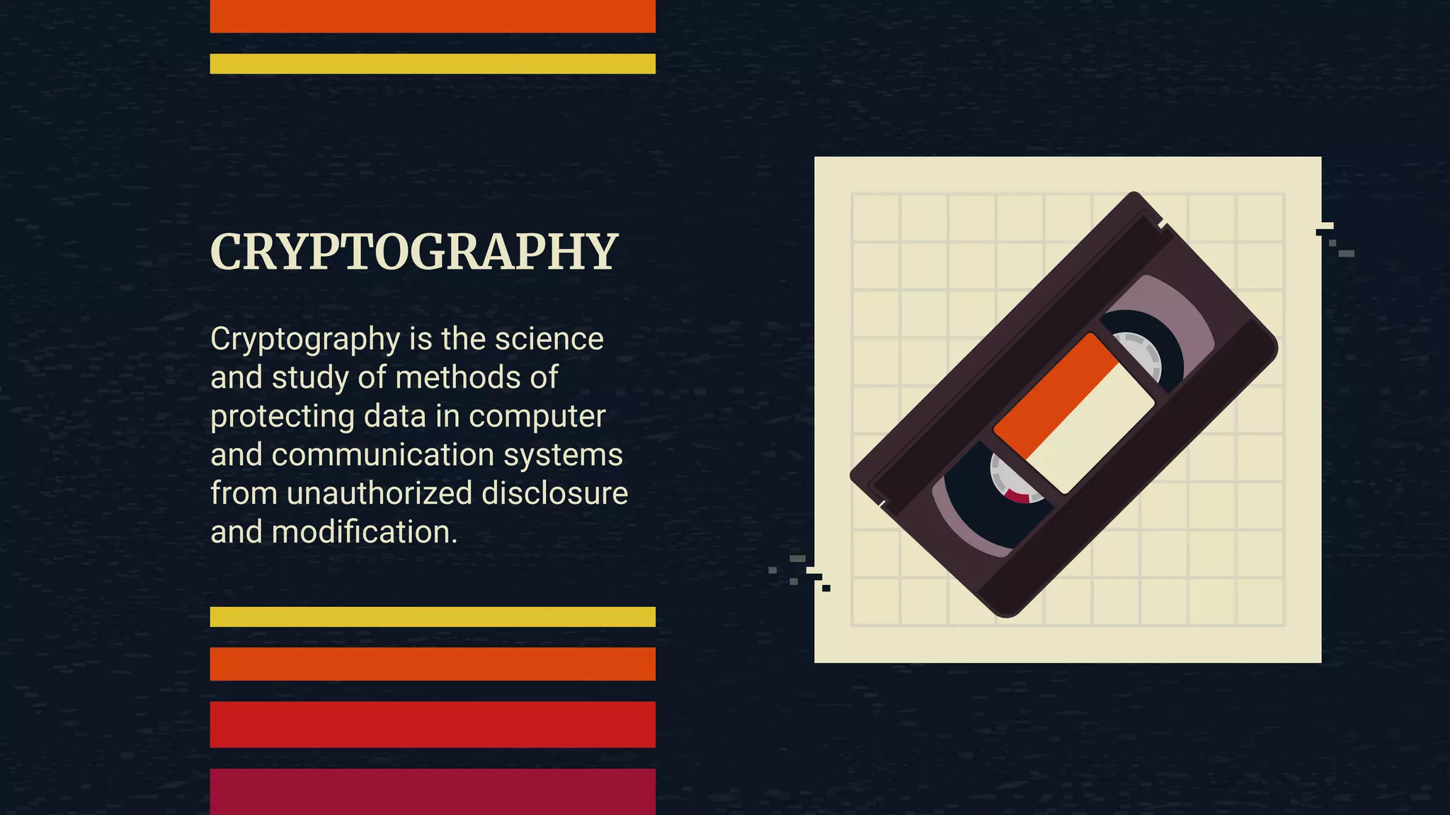 CRYPTOGRAPHY Cryptography is the science and study of methods of protecting data in computer and communication systems from unauthorized disclosure and modiﬁcation. 