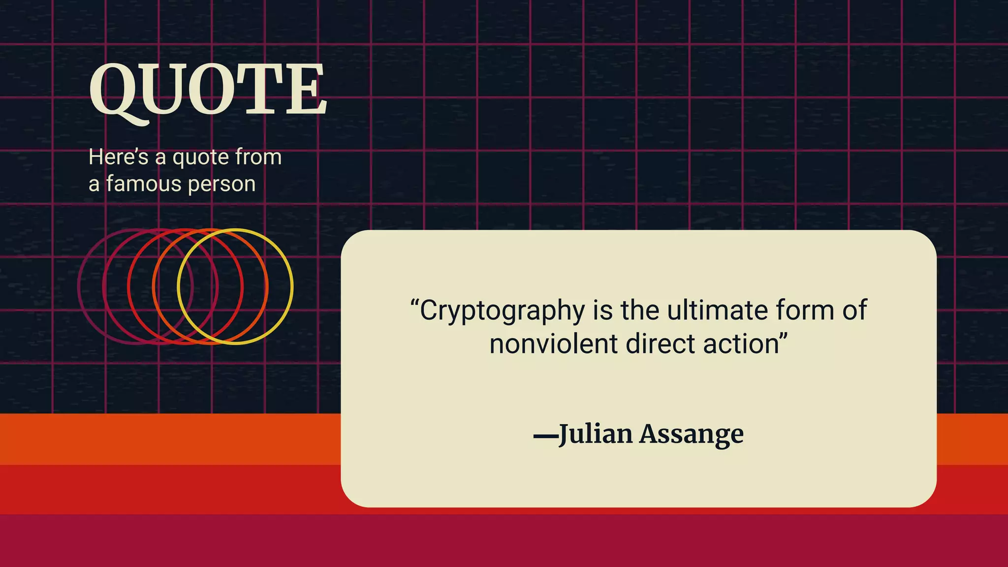 QUOTE Here’s a quote from a famous person “Cryptography is the ultimate form of nonviolent direct action” —Julian Assange 
