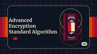 Advanced
Encryption
Standard Algorithm
HD
 