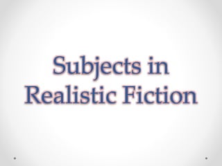 Subjects in
Realistic Fiction
 