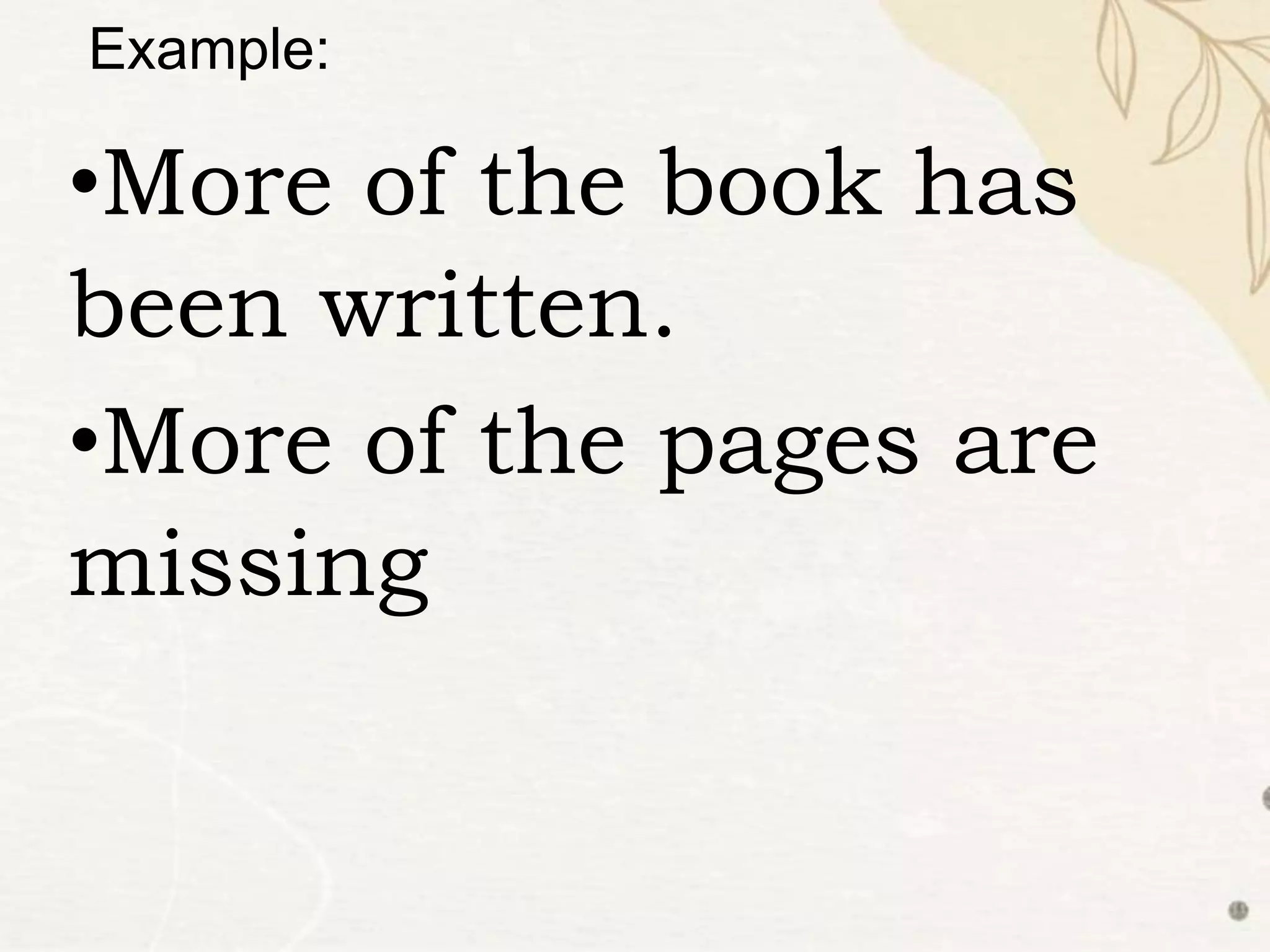 •More of the book has
been written.
•More of the pages are
missing
Example:
 