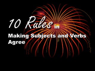 10 Rules  in Making Subjects and Verbs Agree 