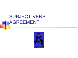 SUBJECT-VERB
AGREEMENT
 