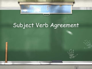 Subject Verb Agreement
 