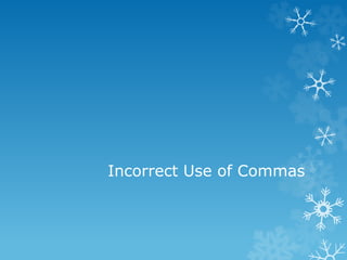 Incorrect Use of Commas
 