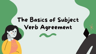 The Basics of Subject
Verb Agreement
 