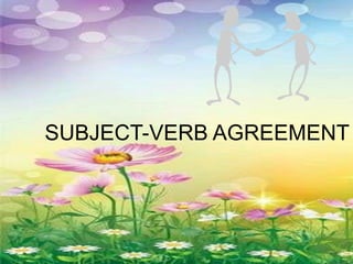 SUBJECT-VERB AGREEMENT
 