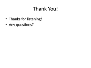 Thank You!
• Thanks for listening!
• Any questions?
 