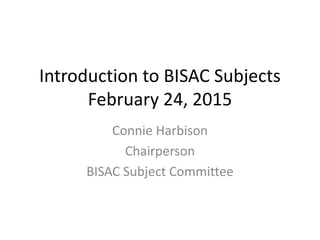 Connie Harbison
Chairperson
BISAC Subject Committee
Introduction to BISAC Subjects
February 24, 2015
 