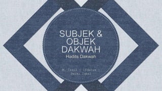 Hadits Dakwah
M. Izzul | Ifdatus |
Dwiki Iqbal
 