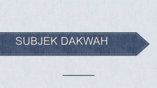 SUBJEK DAKWAH
 