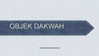 OBJEK DAKWAH
 