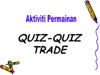 QUIZ-QUIZ TRADE Aktiviti Permainan 