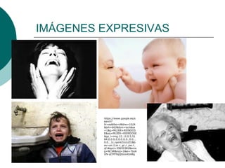 IMÁGENES EXPRESIVAS




         https://www.google.es/s
         earch?
         hl=es&tbo=d&biw=1024
         &bih=663&tbm=isch&sa
         =1&q=MUJER+RIENDOS
         E&oq=MUJER+RIENDOSE
         &gs_l=img.12...0.0.5.51
         84.0.0.0.0.0.0.0.0..0.0...
         0.0...1c.npmtZrccUZU&b
         av=on.2,or.r_gc.r_pw.r_
         qf.&bpcl=39650382&ems
         g=NCSR&noj=1&ei=7bzA
         UN-qCMT9qQGUo4G4Bg
 