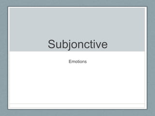 Subjonctive
Emotions

 