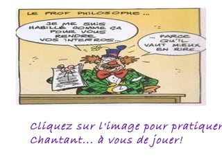 Cliquez sur l'image pour pratiquer en  Chantant... à vous de jouer! 