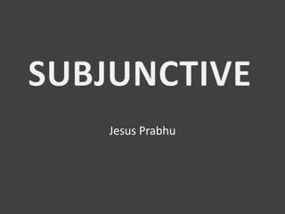 Jesus Prabhu SUBJUNCTIVE 