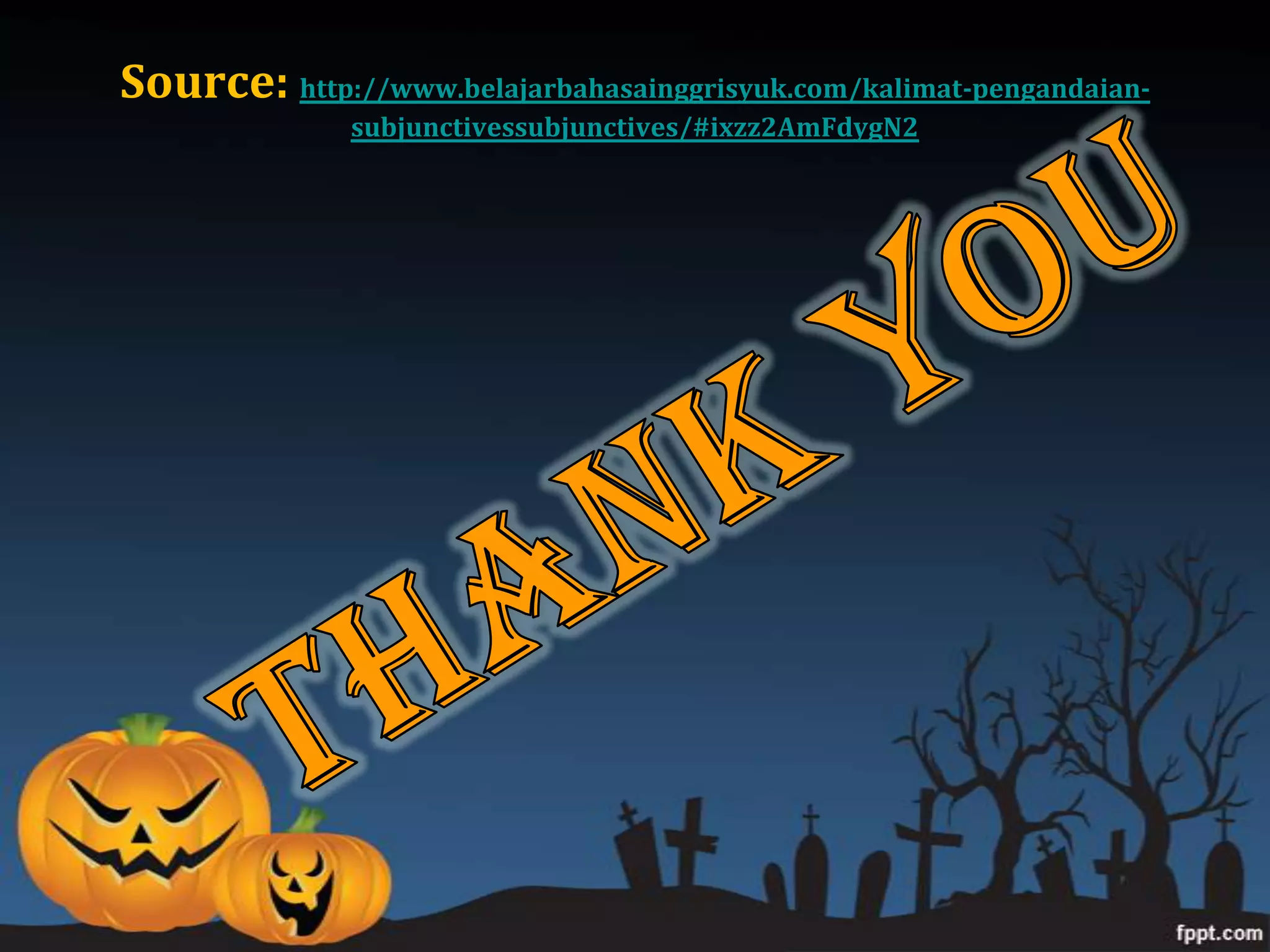 Source: http://www.belajarbahasainggrisyuk.com/kalimat-pengandaian-
               subjunctivessubjunctives/#ixzz2AmFdygN2
 