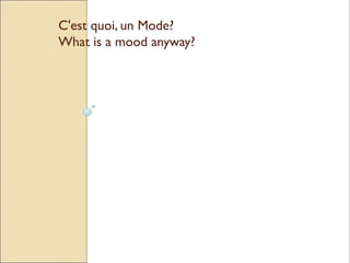 C'est quoi, un Mode?
What is a mood anyway?
 