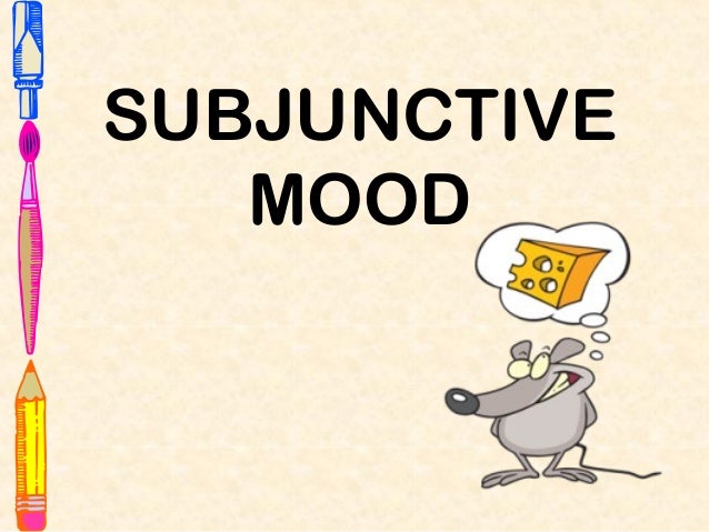 subjunctive mood The subjunctive (subjuntivo) is one of three moods in spanish (indicative, imperative, and subjunctive) a mood is a grammatical term which helps categorize verb tenses. subjunctive mood The subjunctive (subjuntivo) is one of three moods in spanish (indicative, imperative, and subjunctive) a mood is a grammatical term which helps categorize verb tenses.