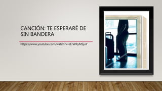 CANCIÓN: TE ESPERARÉ DE
SIN BANDERA
https://www.youtube.com/watch?v=rErWRyMSjuY
 