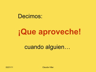 Decimos: ¡Que aproveche! cuando alguien… 