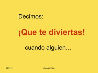 Decimos: ¡Que te diviertas! cuando alguien… 