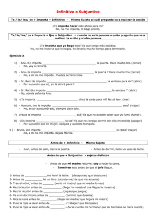 Infinitivo o Subjuntivo
Te / le/ les/ os + Importa + Infinitivo - Mismo Sujeto al cuál pregunto va a realizar la acción
¿T...