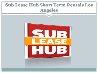 Sub Lease Hub Short Term Rentals Los 
Angeles 
 