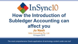 How the Introduction of SLA can affect you Jo Nash Vatis Consulting Pty. Ltd. 16 August 2010 The most comprehensive Oracle applications & technology content under one roof 