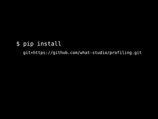 $ pip install
git+https://github.com/what-studio/profiling.git
 