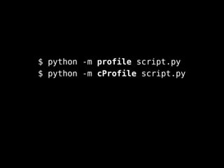 $ python -m profile script.py
$ python -m cProfile script.py
 