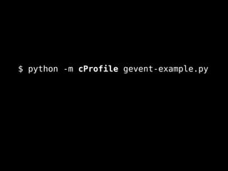 $ python -m cProfile gevent-example.py
 