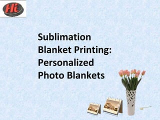 Sublimation
Blanket Printing:
Personalized
Photo Blankets
 
