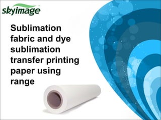 Sublimation
fabric and dye
sublimation
transfer printing
paper using
range
 