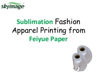Sublimation Fashion
Apparel Printing from
Feiyue Paper
 