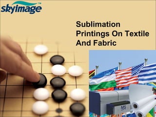 Sublimation
Printings On Textile
And Fabric
 