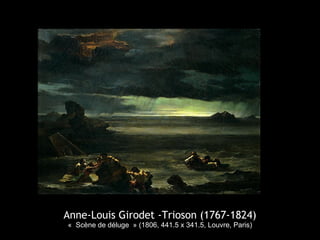 Anne-Louis Girodet -Trioson (1767-1824)
« Scène de déluge » (1806, 441.5 x 341.5, Louvre, Paris)
 