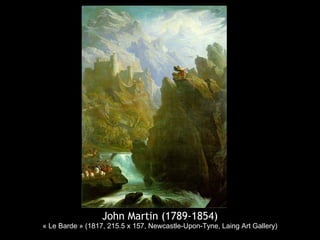 John Martin (1789-1854)
« Le Barde » (1817, 215.5 x 157, Newcastle-Upon-Tyne, Laing Art Gallery)
 