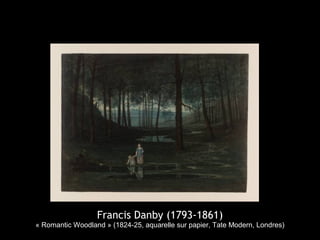 Francis Danby (1793-1861)
« Romantic Woodland » (1824-25, aquarelle sur papier, Tate Modern, Londres)
 