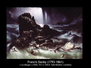 Francis Danby (1793-1861)
« Le déluge » (1840, 70.7 x 109.9, Tate Modern, Londres)
 