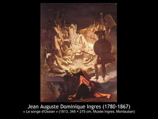 Jean Auguste Dominique Ingres (1780-1867)
« Le songe d'Ossian » (1813, 348 × 275 cm, Musée Ingres, Montauban)
 