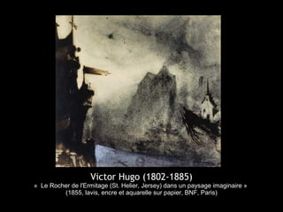 Victor Hugo (1802-1885)
« Le Rocher de l'Ermitage (St. Helier, Jersey) dans un paysage imaginaire »
         (1855, lavis, encre et aquarelle sur papier, BNF, Paris)
 
